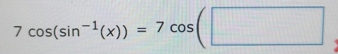 7cos (sin^(-1)(x))=7cos (□