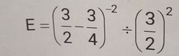 E=( 3/2 - 3/4 )^-2/ ( 3/2 )^2