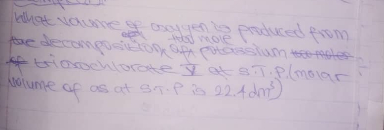 the decompostoo oft putassium 
oftrinchlorate I at 8i7. P. (moar 
volume of as at 3. T. P is 22.4dm^3)