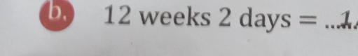 1* wee B S 2days= _