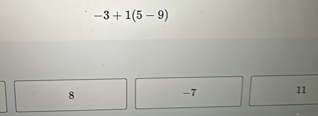 -3+1(5-9)
8
-7
11