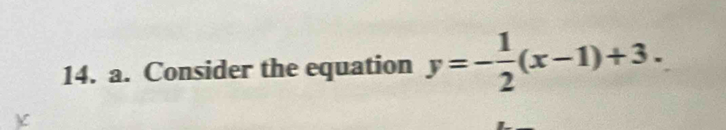 Consider the equation y=- 1/2 (x-1)+3.