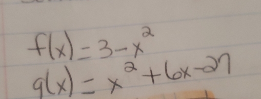 f(x)=3-x^2
g(x)=x^2+6x-27