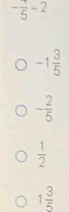 -frac 5/ 2
-1 3/5 
- 2/5 
 1/2 
1 3/5 