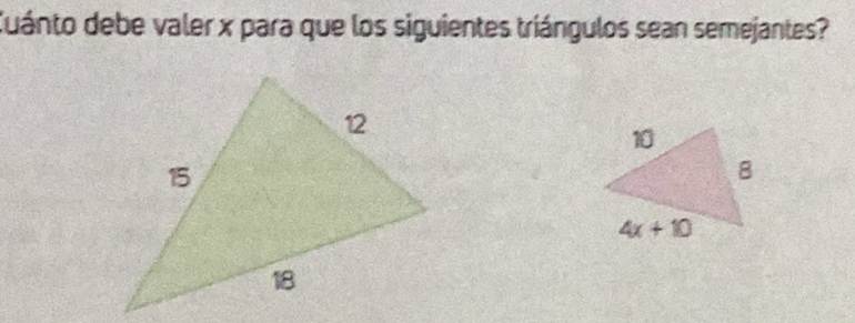 duánto debe valer x para que los siguientes triángulos sean semejantes?