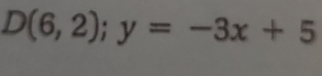 D(6,2);y=-3x+5