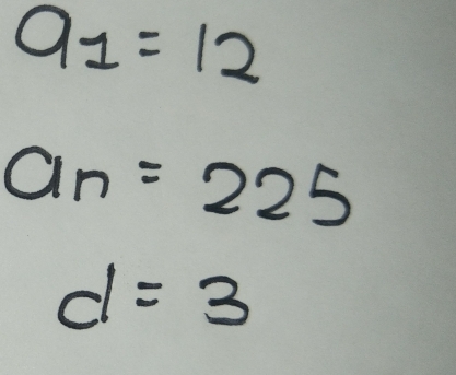 a_1=12
a_n=225
d=3