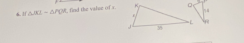 If △ JKLsim △ PQR , find the value of x.