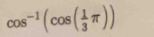 cos^(-1)(cos ( 1/3 π ))