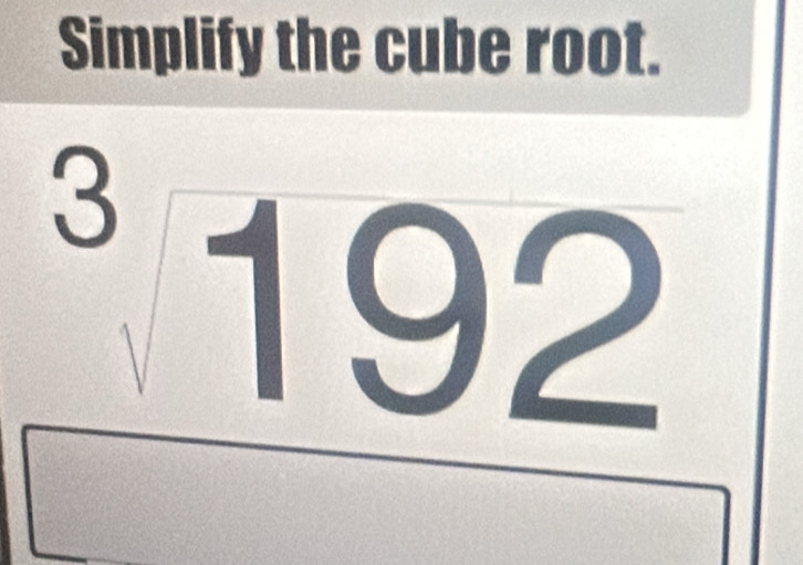 Simplify the cube root.
^3192°
(f(x)=
□  
-