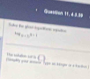 Questian 11, 4.3.39 
Solve the gied logartfumis equation
lim _nto ∈fty q=1
The solution set is □ 
(Simplity your ansee type an integer of a trastioni