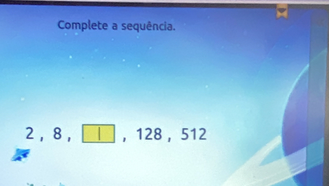 Complete a sequência.
2 ， 8 ， □ ， 128 ， 512