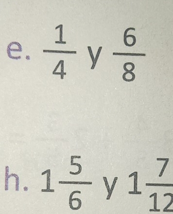  1/4  y  6/8 
h. 1 5/6  y 1 7/12 