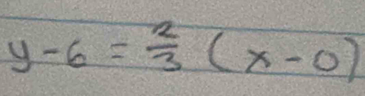 y-6= 2/3 (x-0)