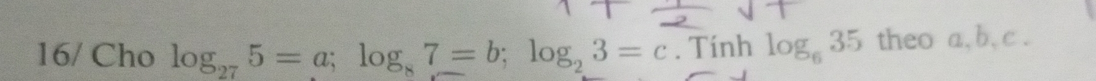 16/ Cho log _275=a; log _87=b; log _23=c. Tính log _635 theo a, b, c.