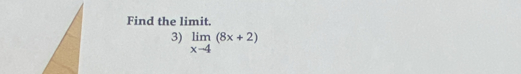 Find the limit. 
3) limlimits _xto 4(8x+2)