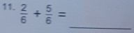  2/6 + 5/6 =
_