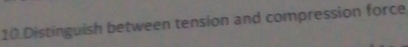 Distinguish between tension and compression force