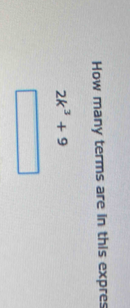 How many terms are in this expres
2k^3+9