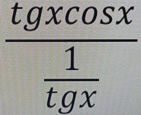 frac tgxcos x 1/tgx 