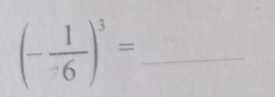 (- 1/-6 )^3=