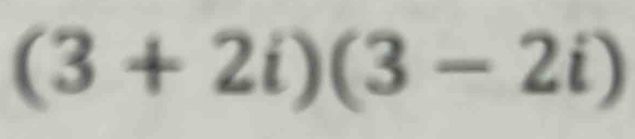 (3+2i)(3-2i)