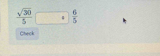  sqrt(30)/5 □  6/5 
Check