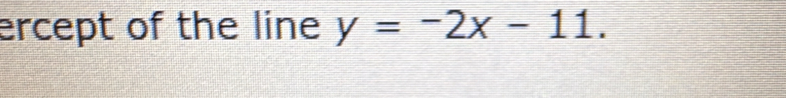 ercept of the line y=-2x-11.