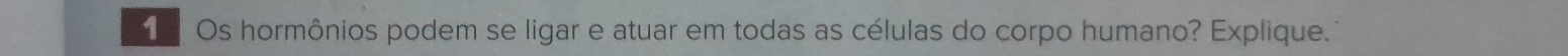 Os hormônios podem se ligar e atuar em todas as células do corpo humano? Explique.