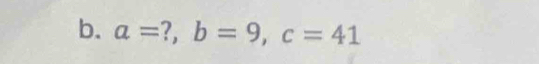 a= ?. b=9, c=41