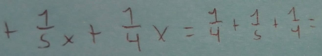 + 1/5 x+ 1/4 x= 1/4 + 1/5 + 1/4 =