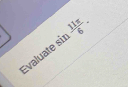 Evaluate si  11π /6 . _ 