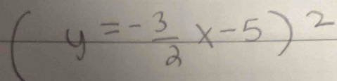 (y=- 3/2 x-5)^2