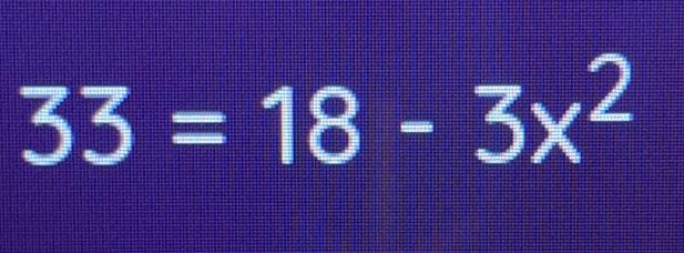 33=18-3x^2