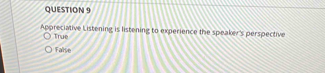 Appreciative Listening is listening to experience the speaker’s perspective
True
False