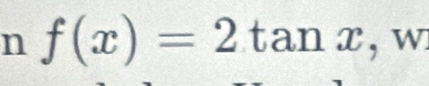 f(x)=2tan x , w.