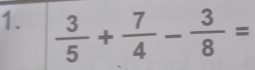  3/5 + 7/4 - 3/8 =