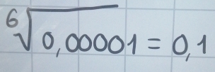 sqrt[6](0,00001)=0,1