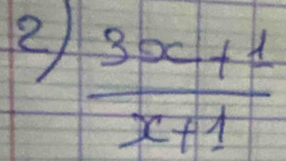 ②  (3x+1)/x+1 