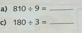 810/ 9= _ 
c) 180/ 3= _