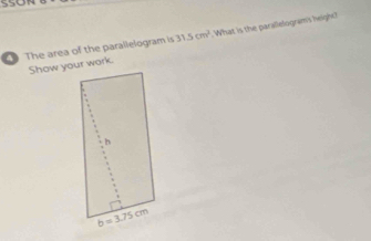 The area of the parallelogram is 31.5cm^2 What is the parallelogram's height?