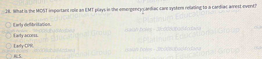 What is the MOST important role an EMT plays in the emergency cardiac care system relating to a cardiac arrest event?
Early defibrillation.
Early access.
Early CPR.
ALS.