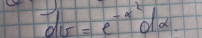 dv=e^(-x^2)dx.