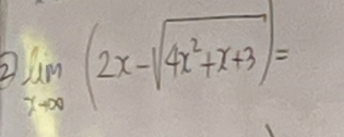 limlimits _xto ∈fty (2x-sqrt(4x^2+x+3))=