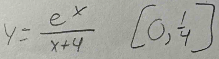 y= e^x/x+4 [0, 1/4 ]