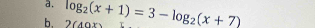 log _2(x+1)=3-log _2(x+7)
b. 2(40x)