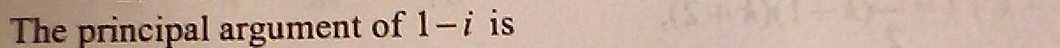 The principal argument of 1-i is