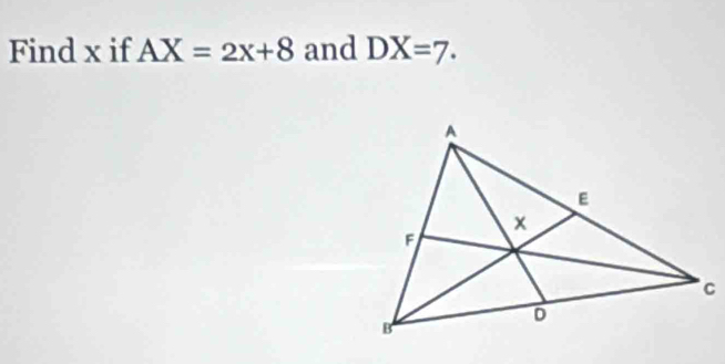 Find x if AX=2x+8 and DX=7.