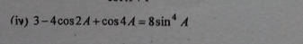 (iv) 3-4cos 2A+cos 4A=8sin^4A