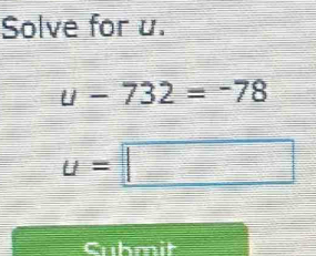 Solve for u.
u-732=-78
u=□
Cubmit